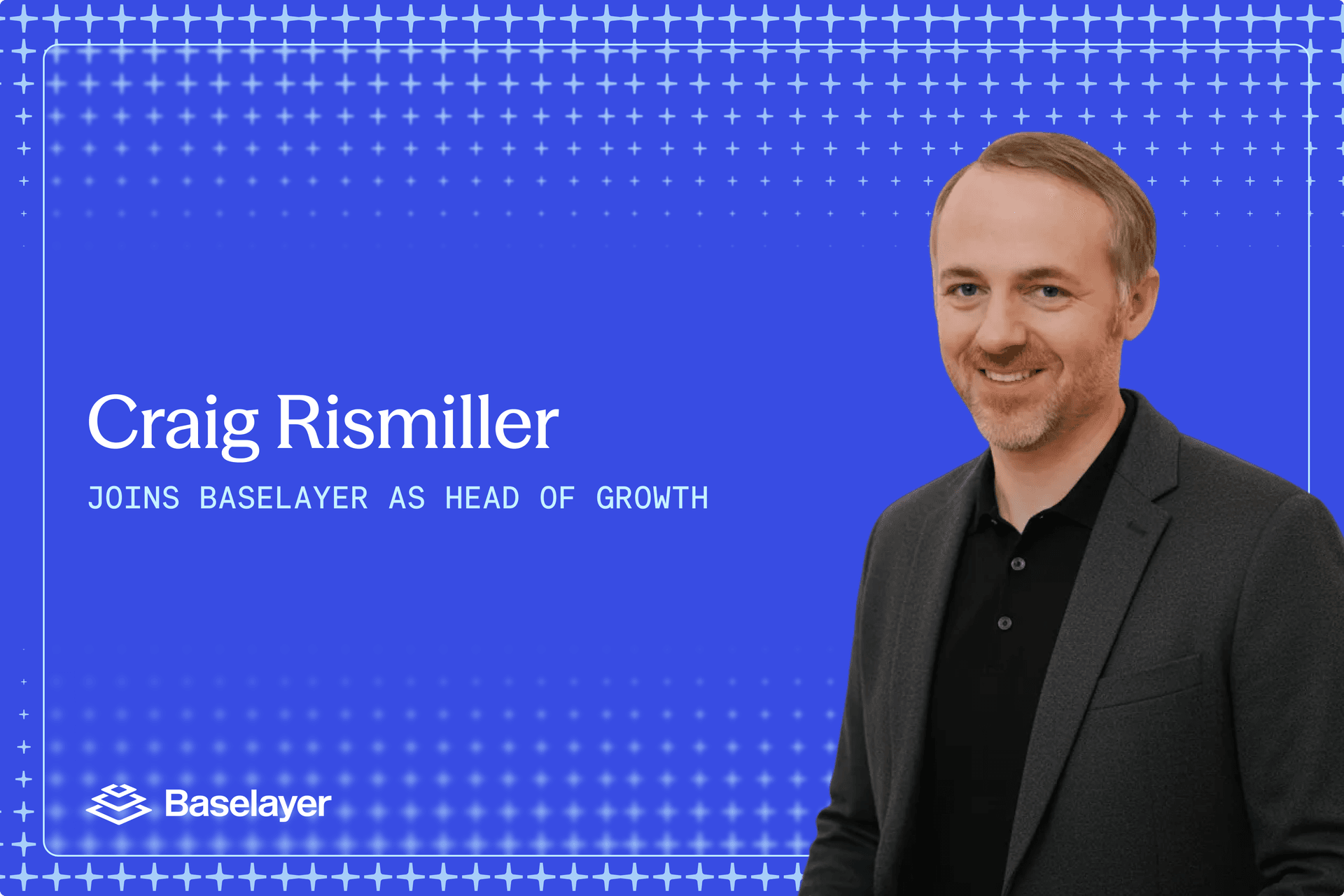 Craig Rismiller, new Head of Growth at Baselayer, a business verification and KYB platform.